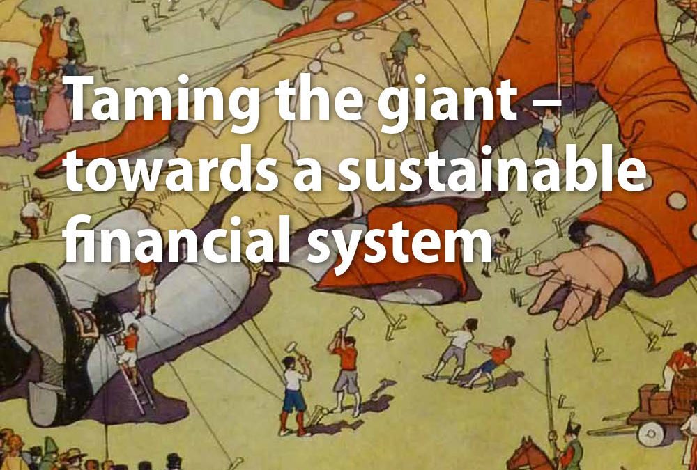Taming the Giant, towards a sustainable financial system (Green European Journal)